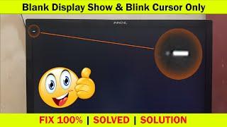 Desktop Or Laptop Blank Screen & Blink Cursor Only FIX This Problem | Black Display Or Black Screen