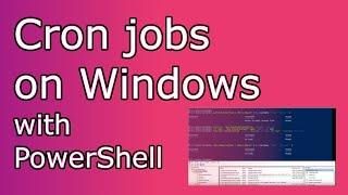 How to add cron jobs / scheduled tasks on Windows with PowerShell