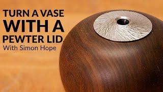 Mastering Wood and Pewter: How to Turn a Stunning Vase with a Pewter Inlay – Tutorial by Simon Hope