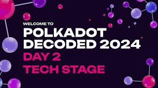 Polkadot Decoded 2024 TECH STAGE DAY 2 LIVE STREAM