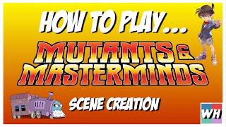 How to Play Mutants & Masterminds - Scene Creation