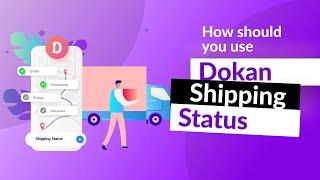 How to Use Dokan Shipping Status on your Marketplace.