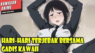 HARI-HARI TERJEBAK BERSAMA GADIS KAWAII - ALUR CERITA ANIME ROMANTIS