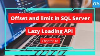 Chapter 18 - Offset and Limit in SQL server Fetch Next Query with .Net Core API for Lazy Loading