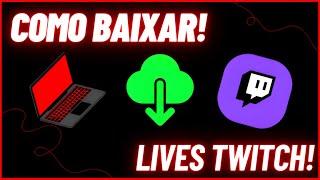 Como baixar QUALQUER LIVE da twitch pelo PC!