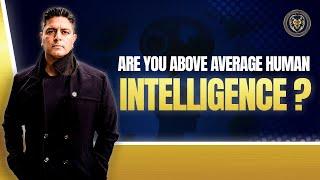 Are you above average human intelligence | High frequency thinking