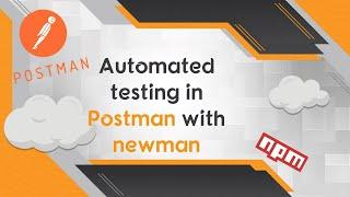 Automated testing in Postman using collections and newman