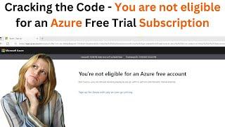 Cracking the Code: You are not eligible for an Azure Free Trial Subscription | Solving Azure Free Ac