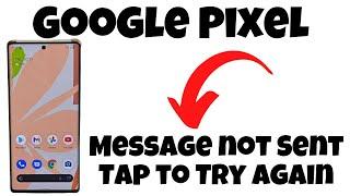 Google Pixel Message not Sent Tap to Try Again