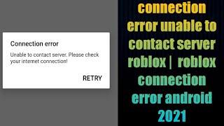 connection error unable to contact server roblox |  roblox connection error android 2021