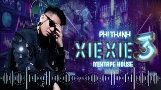 XIE XIE 3 - Phi Thành Mix(Mixtape House)