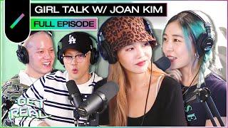 GIRL TALK with Joan Kim I GET REAL Ep. #16