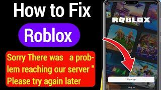 How To Fix Roblox " Sorry There was a problem reaching our server " Please try again later