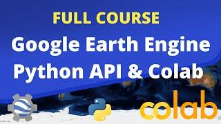 FULL COURSE - Google Earth Engine Python API and Colab for Absolute Beginners in 3 Hours [2023]