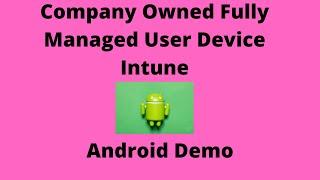 Corporate-owned, fully managed user devices, Android Intune enrollment Demo using QR Code