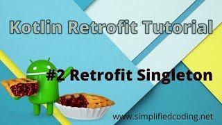 #2 Kotlin Retrofit Tutorial - Retrofit Singleton Class