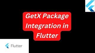 GetX Package Integration in Flutter