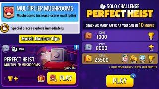 Perfect Heist MULTIPLIER MUSHROOMS BLOW EM UP Solo Challenge 26500 Score || Match Masters Tips