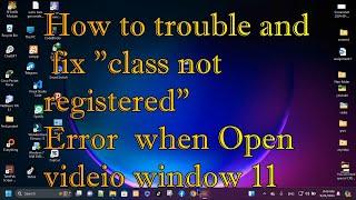 How fix Class not registered in Windows 11 / 10 / 8 / 7 Error, when open video