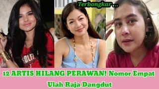 12 ARTIS HILANG PERAWAN! Nomor 4 Ulah Raja Dangdut?!!!