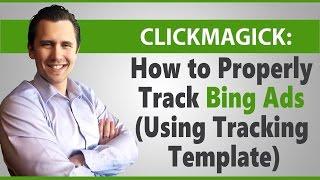 ClickMagick: How to Properly Track Microsoft Ads (Using Tracking Template)