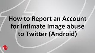 How To Report A Twitter Account For Intimate Image Abuse (Android)