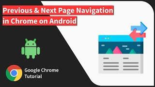 How to Navigate Forward and Backward in Chrome on Android