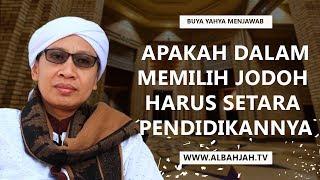 Apakah Dalam Memilih Jodoh Harus Setara Pendidikannya - Buya Yahya Menjawab