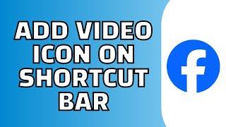 How to Add Video Icon on Facebook Shortcut Bar