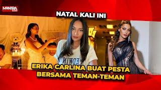 ERIKA CARLINA BUAT PESTA BERSAMA TEMAN-TEMAN DIMOMEN NATAL KALI INI