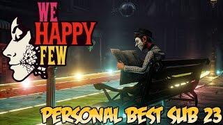 We Happy Few: Speedrun Any% in 23 mins!?