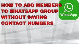 How to add members in whatsapp group without saving contact numbers link option
