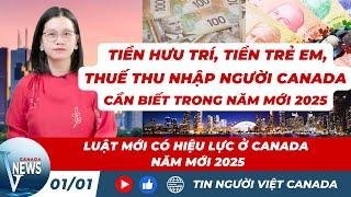 TIỀN HƯU TRÍ, TIỀN TRẺ EM, LUẬT MỚI có hiệu lực ở Canada năm mới 2025 cần biết