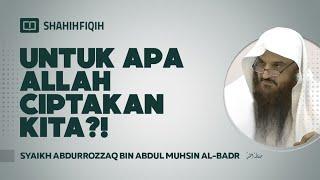 Untuk Apa Allah Ciptakan Kita?! - Syaikh Abdurrozzaq bin Abdul Muhsin Al-Badr