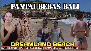 DULU TERKENAL PANTAI BEBAS EKSOTIK BALI. BEGINI KONDISINYA SAAT INI. PANTAI DREAMLAND PECATU BALI.