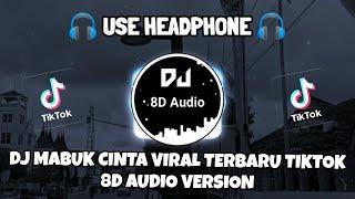 DJ MABUK CINTA REMIX VIRAL TIKTOK TERBARU 2022 (DJ Cantik Remix) 8D Audio Version