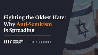 Fighting the Oldest Hate: Why the Fire of Anti-Semitism Is Spreading, and How to Extinguish It