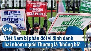 Việt Nam bị phản đối vì định danh hai nhóm người Thượng là ‘khủng bố’ | VOA Tiếng Việt
