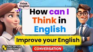 Daily English conversation(how can i think in english) practice your english conversation.