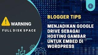 Solusi Hosting Penuh Karena Terlalu Banyak File Foto dengan Menjadikan Google Drive sebagai Hosting