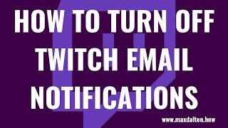 How to Turn Off Twitch Email Notifications
