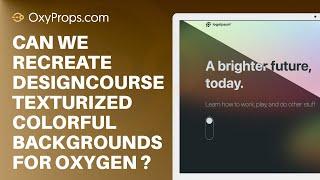 Can we recreate designcourse's light & dark texturized colorful background with oxyprops and oxygen?