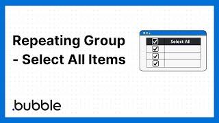 Select all Items in a Repeating Group - Bubble.io Tutorial