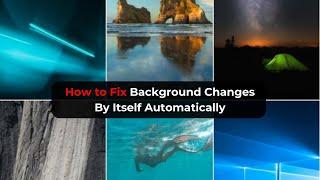 Windows Desktop Background Changes By Itself Automatically In Windows 10 | 2024