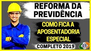 REFORMA DA PREVIDÊNCIA 2019: APOSENTADORIA ESPECIAL - GUIA COMPLETO E ATUALIZADO!!!