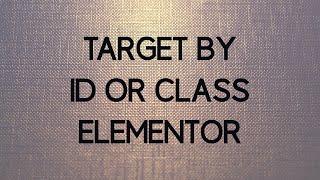 How to Target Elements created with Elementor by id or class in Wordpress