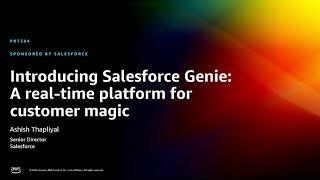 AWS re:Invent 2022 - Introducing Salesforce Genie: A real-time platform for customer magic (PRT304)