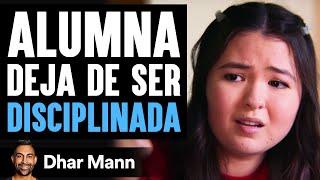 Alumna Deja De Ser Disciplinada | Dhar Mann Studios