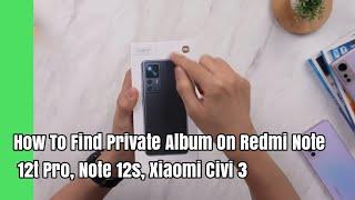 How To Find Private Album On Redmi Note 12t Pro, Note 12s, Xiaomi Civi 3