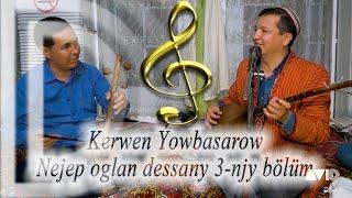 KERWEN ÝOWBASAROW NEJEP OGLAN DESSANY 3 NJI BÖLÜM